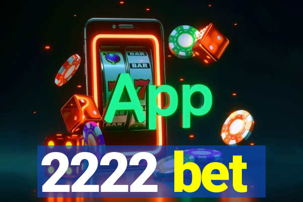 2222 bet